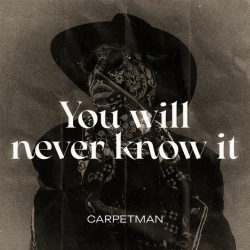 Обложка песни You Will Never Know It, Carpetman