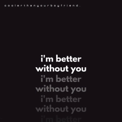 Cover art for i'm better without you, coolerthanyourboyfriend