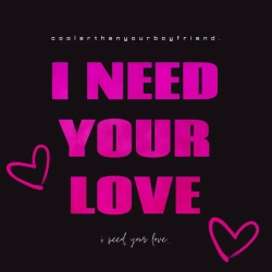 Обкладинка пісні I Need Your Love, coolerthanyourboyfriend