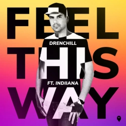 Обложка песни Feel This Way, Drenchill & Indiiana