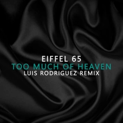 Обложка песни Too Much Of Heaven Luis Rodriguez Remix - Luis Rodriguez Remix, Eiffel 65 & Luis Rodriguez