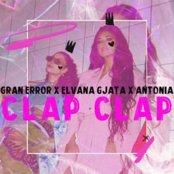 Обкладинка пісні Clap Clap, Gran Error & Elvana Gjata & Antonia