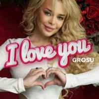 Обкладинка пісні I Love You, GROSU