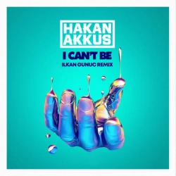 Обложка песни I Can't Be - Ilkan Gunuc Remix, Hakan Akkus & Ilkan Gunuc