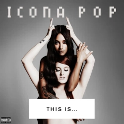 Обложка песни «I Love It (feat Charli XCX)» — музыка исполнителя Icona Pop & Charli xcx