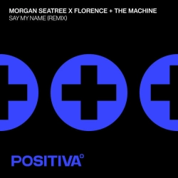 Обкладинка пісні Say My Name - Remix, Morgan Seatree & Florence + The Machine