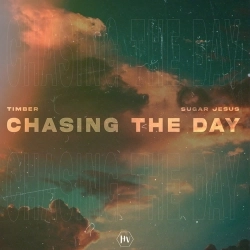 Обкладинка пісні Chasing the Day, TIMBER, Sugar Jesus