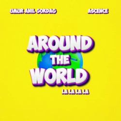 Обложка песни Around The World (La La La La), Umur Anil Gokdag & Ascence