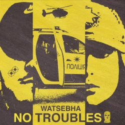 Обложка песни No Troubles, Watsebha